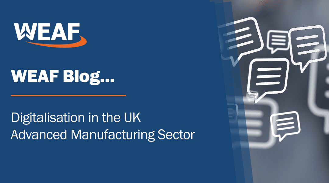 WEAF Blog: Digitalisation in the UK Advanced Manufacturing Sector 